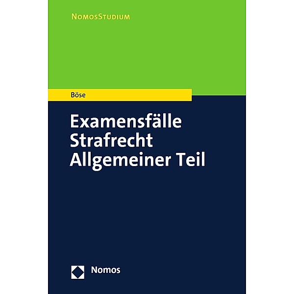 Examensfälle Strafrecht Allgemeiner Teil / NomosStudium, Martin Böse