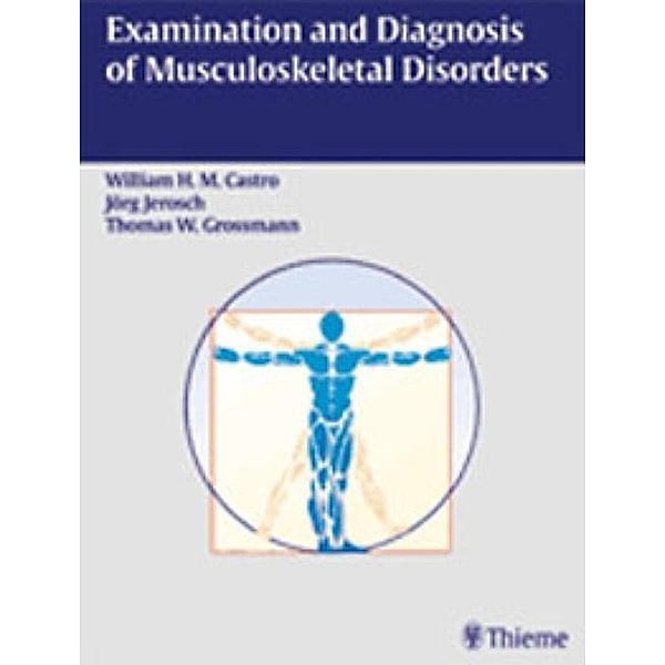 Examination and Diagnosis of Musculoskeletal Disorders, William H. M. Castro, Jörg Jerosch, Thomas W. Grossman