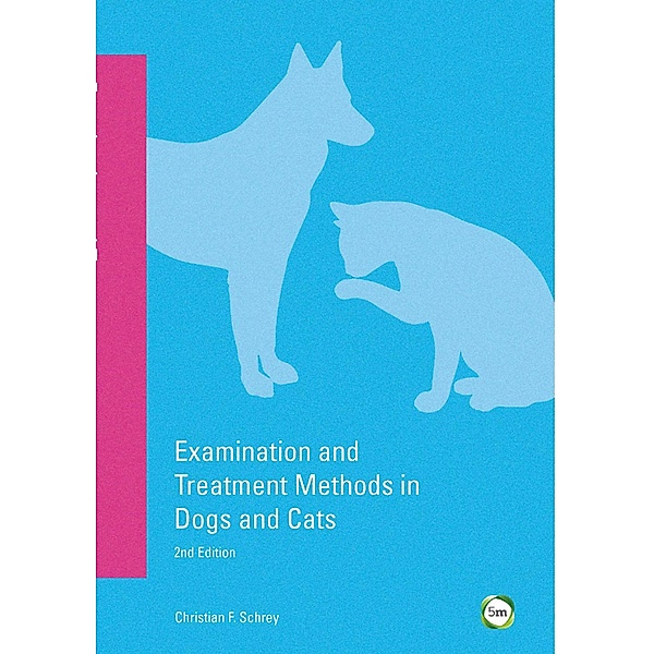 Examination and Treatment Methods in Dogs and Cats, Christian F. Schrey