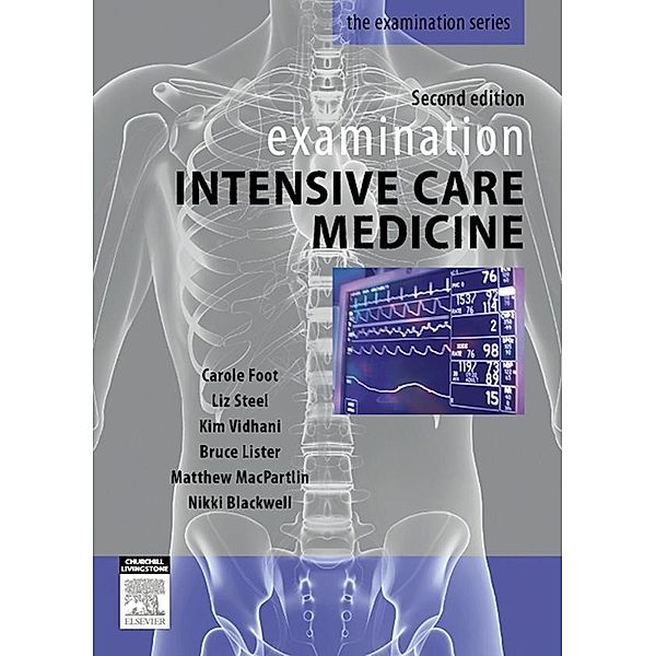 Examination Intensive Care Medicine 2e - eBook, Carole Foot, Liz Steel, Kim Vidhani, Bruce Lister, Matthew MacPartlin, Nikki Blackwell