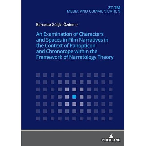 Examination of Characters and Spaces in Film Narratives in the Context of Panopticon and Chronotope within the Framework of Narratology Theory, Ozdemir Berceste Gulcin Ozdemir
