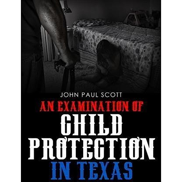 Examination of Child Protection in Texas, John Paul Scott