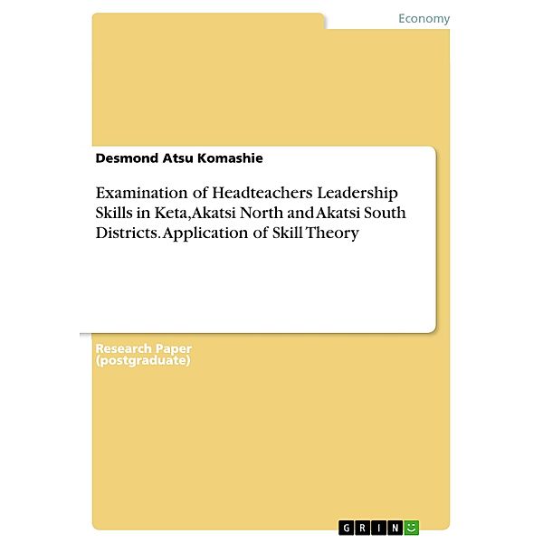 Examination of Headteachers Leadership Skills in Keta, Akatsi North and Akatsi South Districts. Application of Skill Theory, Desmond Atsu Komashie
