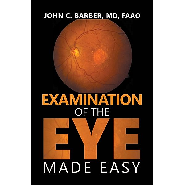 Examination of the Eye Made Easy, John C. Barber MD FAAO