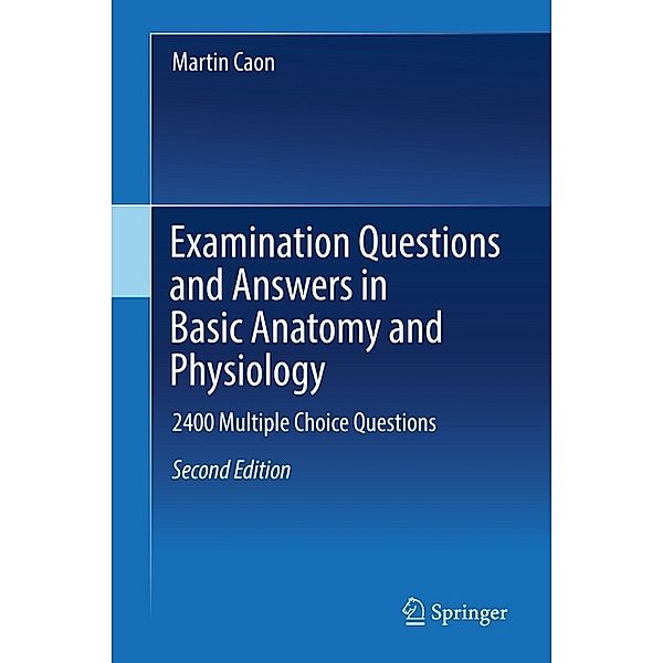 Examination Questions and Answers in Basic Anatomy and Physiology, Martin Caon