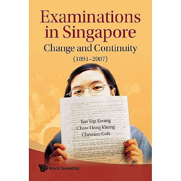 Examinations In Singapore: Change And Continuity (1891-2007), Christine Goh, Hong Kheng Chow, Yap Kwang Tan