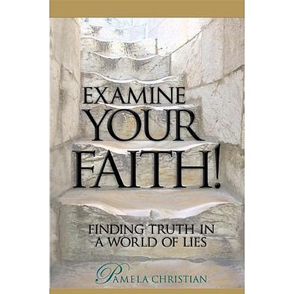 Examine Your Faith! / Faith to Live By Bd.1, Pamela Christian