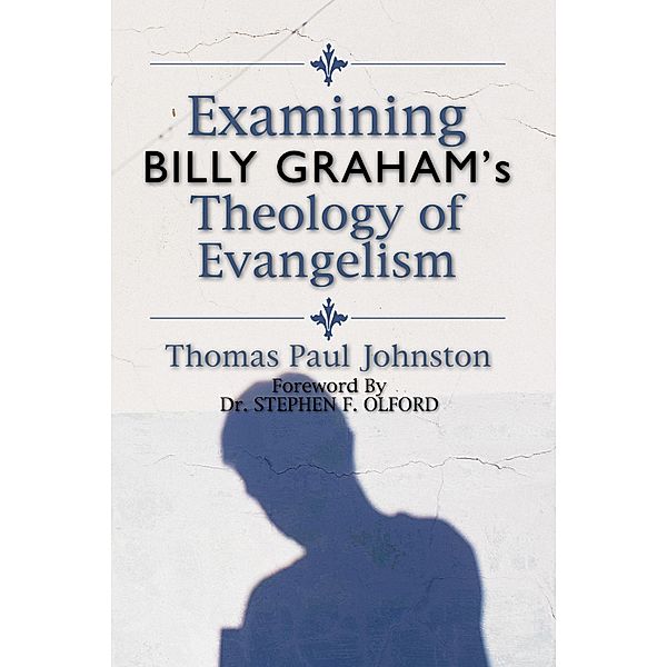 Examining Billy Graham's Theology of Evangelism, Thomas P. Johnston