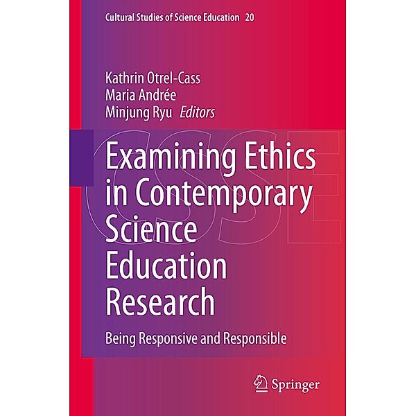 Examining Ethics in Contemporary Science Education Research / Cultural Studies of Science Education Bd.20