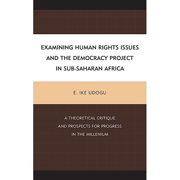 Examining Human Rights Issues and the Democracy Project in Sub-Saharan Africa, E. Ike Udogu