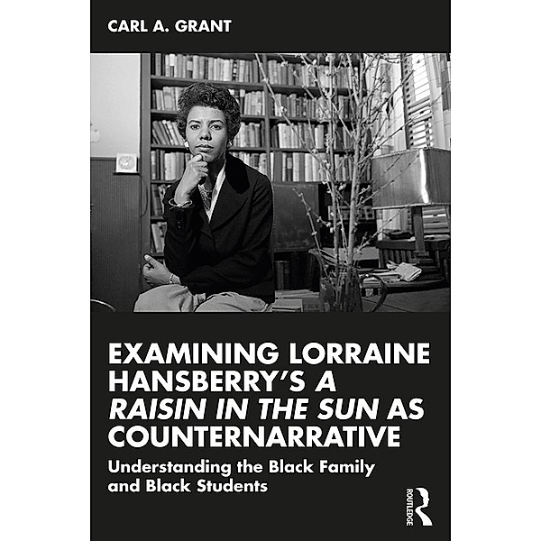 Examining Lorraine Hansberry's A Raisin in the Sun as Counternarrative, Carl A. Grant