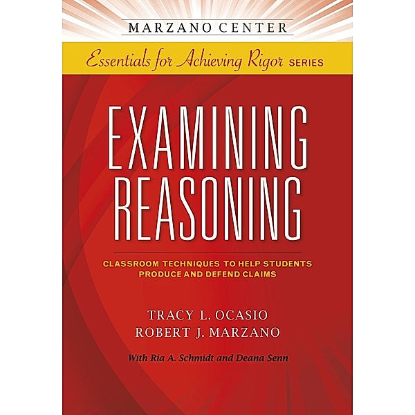 Examining Reasoning / Essentials for Achieving Rigor, Tracy L. Ocasio, Robert J. Marzano