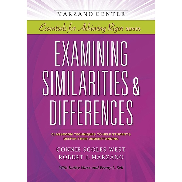 Examining Similarities & Differences: Classroom Techniques to Help Students Deepen Their Understanding, Connie Scoles West, Robert J. Marzano