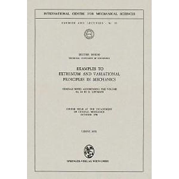 Examples to Extremum and Variational Principles in Mechanics / CISM International Centre for Mechanical Sciences Bd.65, D. Besdo
