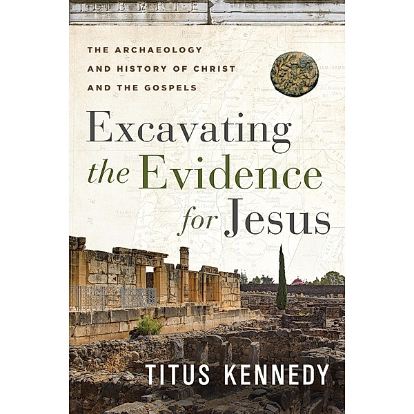 Excavating the Evidence for Jesus, Titus M Kennedy