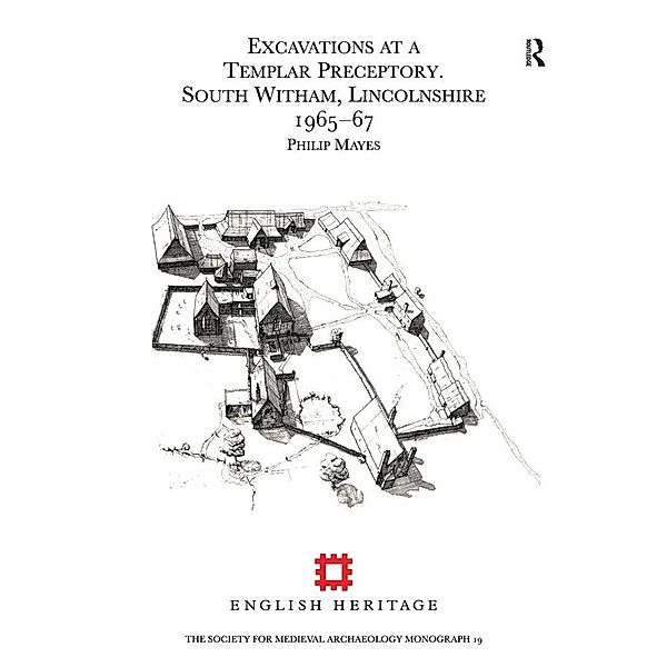 Excavations at a Templar Preceptory, South Witham, Lincolnshire 1965-67, Philip Mayes