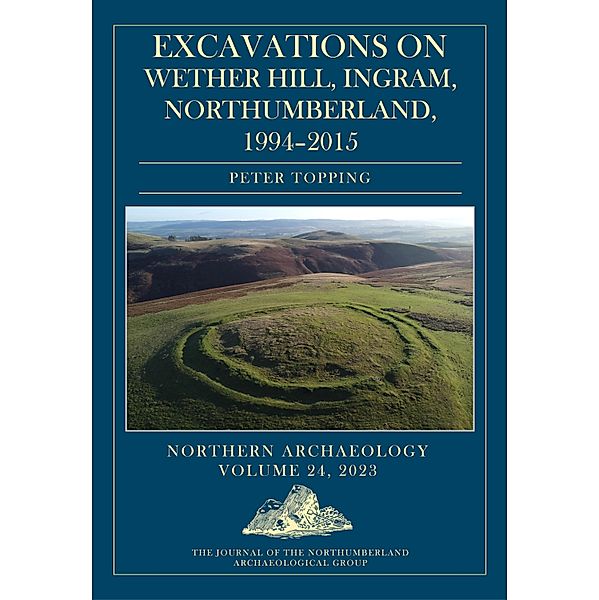 Excavations on Wether Hill, Ingram, Northumberland, 1994-2015, Topping Peter Topping