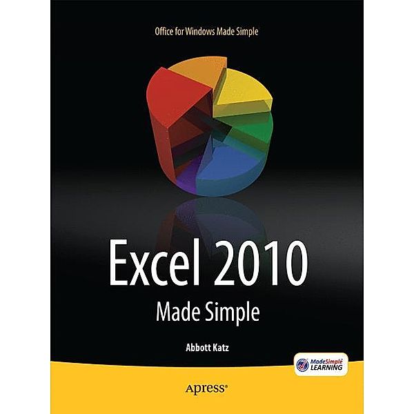 Excel 2010 Made Simple, Abbott Katz, MSL Made Simple Learning