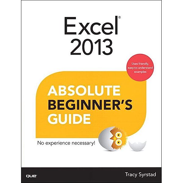 Excel 2013 Absolute Beginner's Guide, Tracy Syrstad