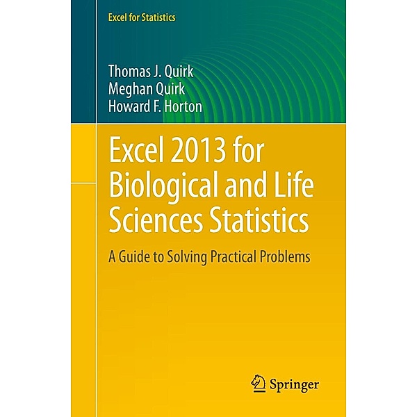 Excel 2013 for Biological and Life Sciences Statistics / Excel for Statistics, Thomas J Quirk, Meghan Quirk, Howard F Horton