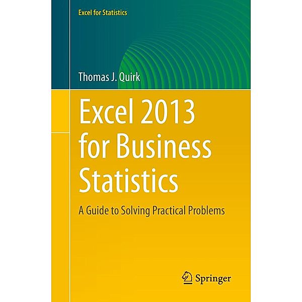 Excel 2013 for Business Statistics / Excel for Statistics, Thomas J. Quirk