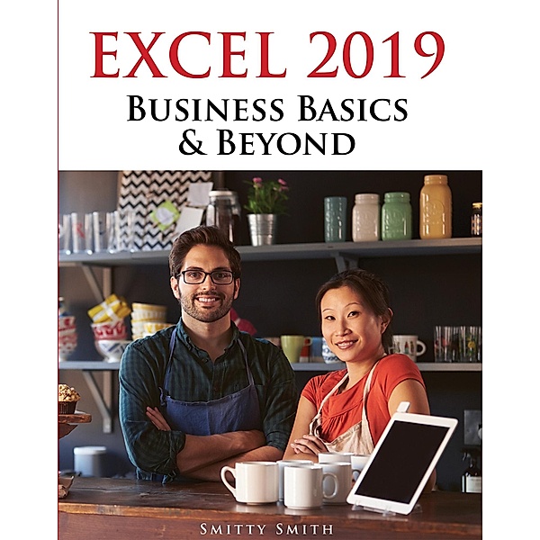 Excel 2019 - Business Basics & Beyond, Chris Smitty Smith