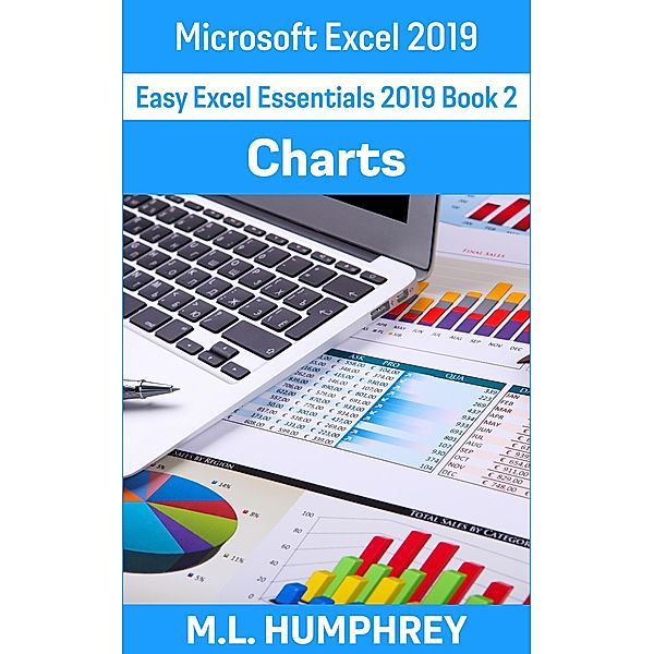 Excel 2019 Charts (Easy Excel Essentials 2019, #2) / Easy Excel Essentials 2019, M. L. Humphrey