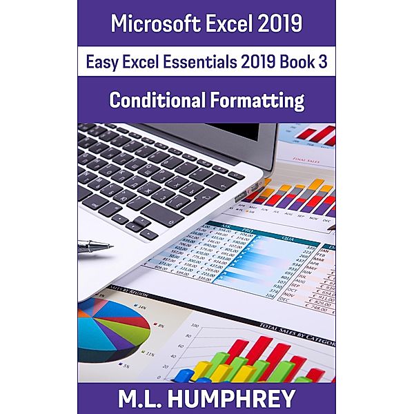 Excel 2019 Conditional Formatting (Easy Excel Essentials 2019, #3) / Easy Excel Essentials 2019, M. L. Humphrey