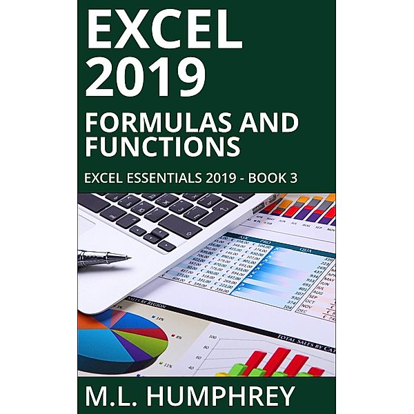 Excel 2019 Formulas & Functions (Excel Essentials 2019, #3) / Excel Essentials 2019, M. L. Humphrey