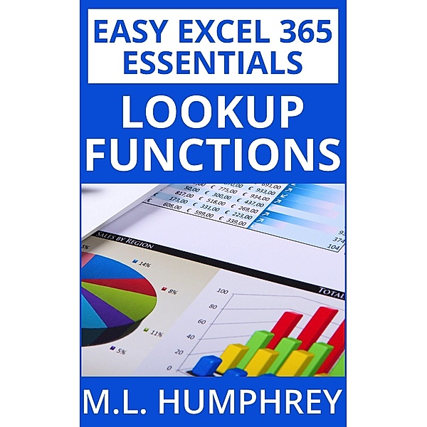 Excel 365 LOOKUP Functions (Easy Excel 365 Essentials, #6) / Easy Excel 365 Essentials, M. L. Humphrey