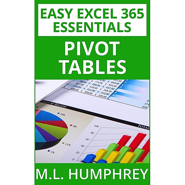 Excel 365 Pivot Tables (Easy Excel 365 Essentials, #4) / Easy Excel 365 Essentials, M. L. Humphrey