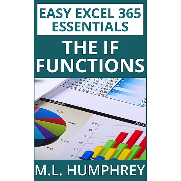 Excel 365 The IF Functions (Easy Excel 365 Essentials, #5) / Easy Excel 365 Essentials, M. L. Humphrey