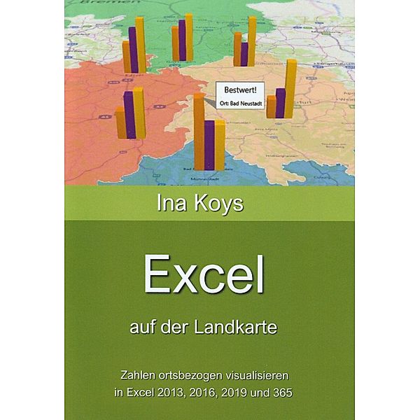 Excel auf der Landkarte / Kurz & Knackig Bd.18, Ina Koys