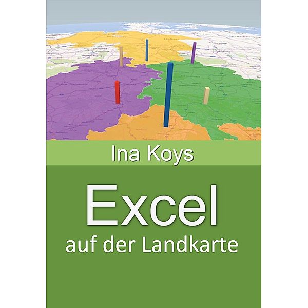 Excel auf der Landkarte / Kurz & Knackig Bd.38, Ina Koys