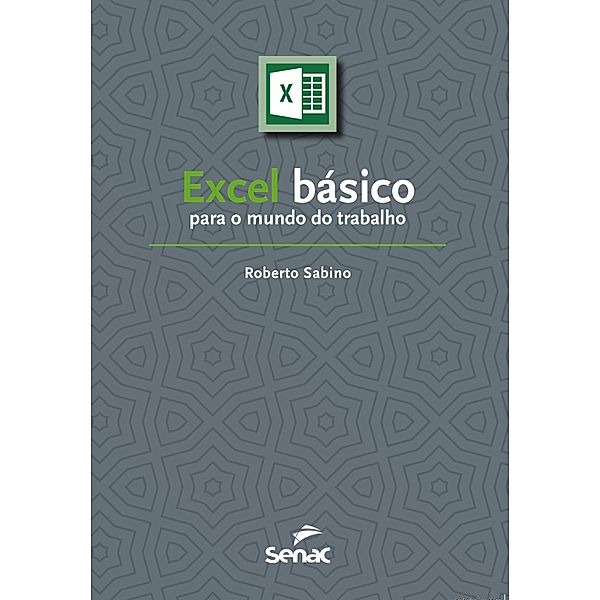 Excel básico para o mundo do trabalho / Série Informática, Roberto Sabino