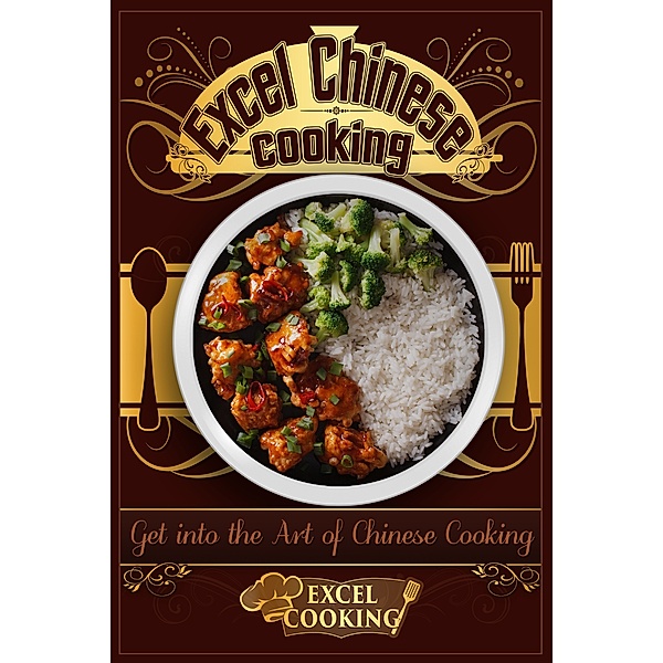 Excel Cooking Series: Excel Chinese Cooking: Get into the Art of Chinese Cooking