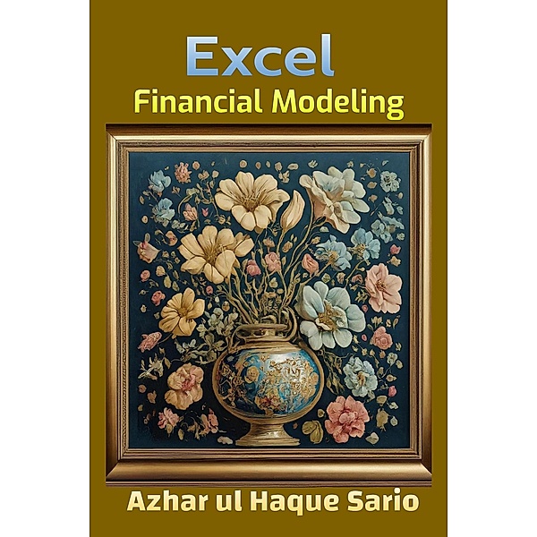 Excel Financial Modeling, Azhar ul Haque Sario