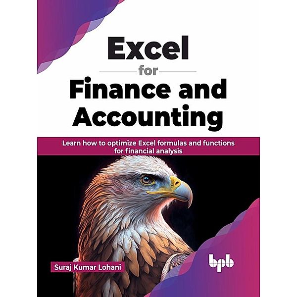 Excel for Finance and Accounting: Learn how to optimize Excel formulas and functions for financial analysis (English Edition), Suraj Kumar Lohani