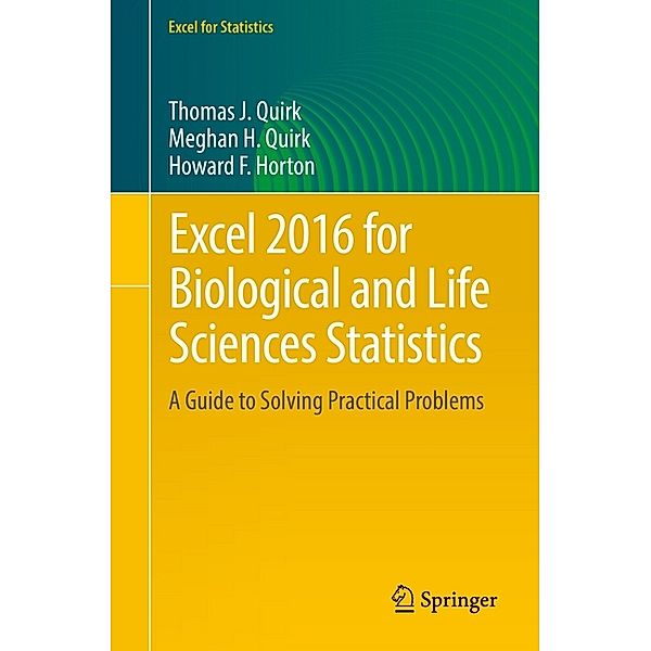 Excel for Statistics / Excel 2016 for Biological and Life Sciences Statistics, Thomas J. Quirk, Meghan H. Quirk, Howard F. Horton