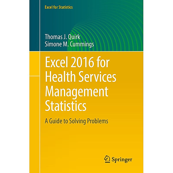 Excel for Statistics / Excel 2016 for Health Services Management Statistics, Thomas J. Quirk, Simone M. Cummings