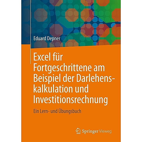 Excel für Fortgeschrittene am Beispiel der Darlehenskalkulation und Investitionsrechnung, Eduard Depner