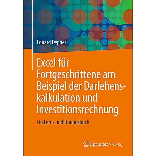 Excel für Fortgeschrittene am Beispiel der Darlehenskalkulation und Investitionsrechnung, Eduard Depner