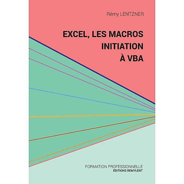 Excel, les macros, initiation à VBA, Rémy Lentzner