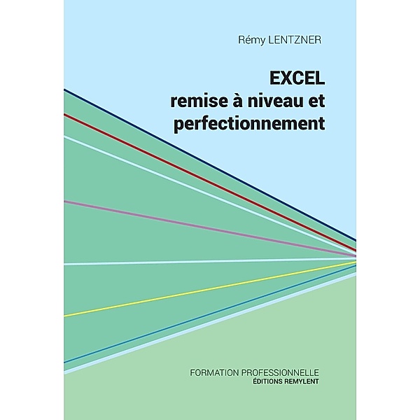Excel, remise à niveau et perfectionnement, Rémy Lentzner