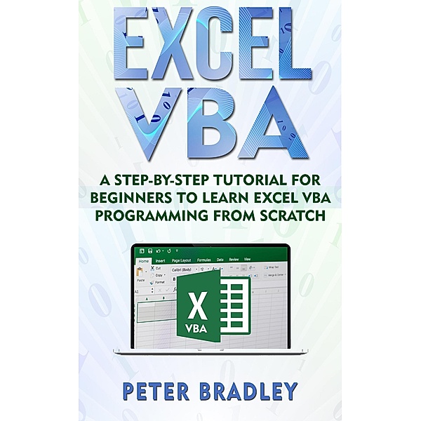 Excel VBA: A Step-By-Step Tutorial For Beginners To Learn Excel VBA Programming From Scratch (1) / 1, Peter Bradley