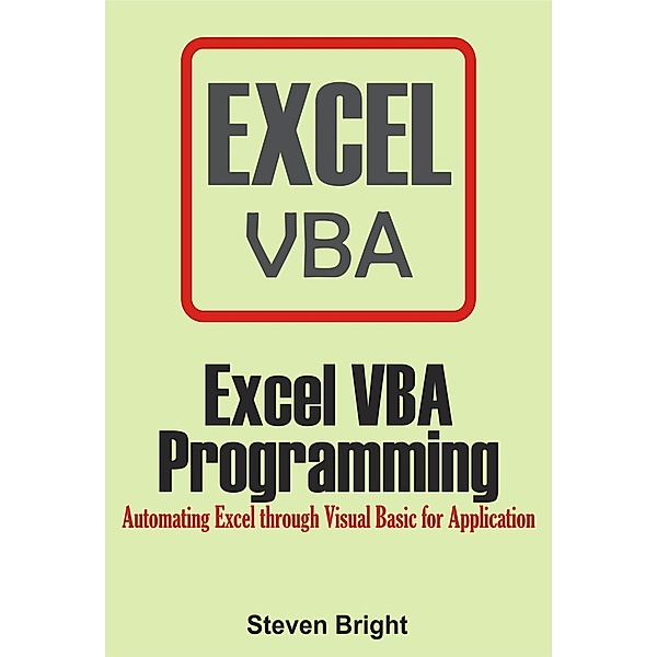 Excel VBA Programming:   Automating Excel through Visual Basic for Application, Steven Bright