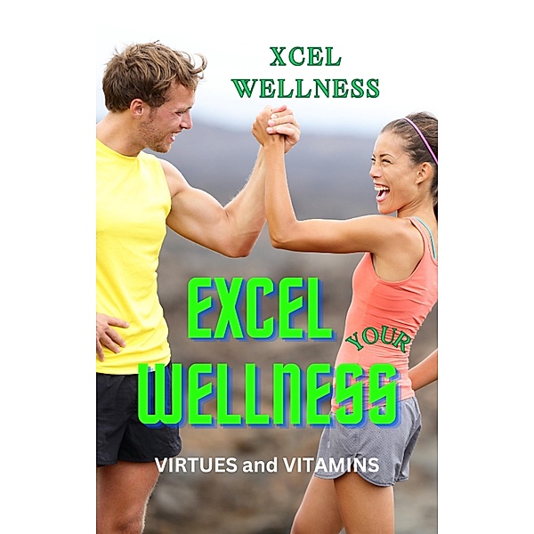 Excel Your Wellness: Virtues and Vitamins, Xcel Wellness