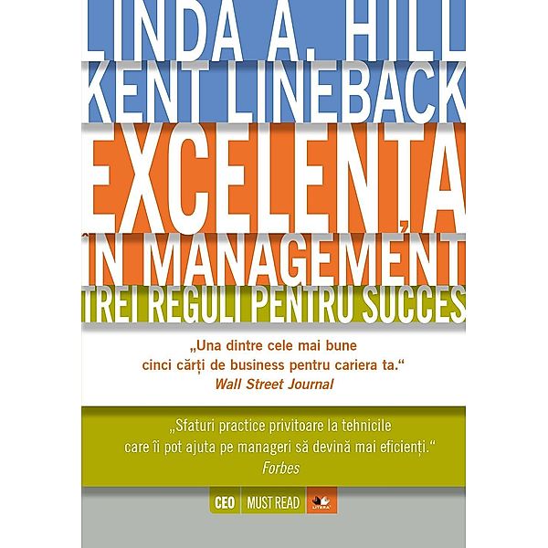 Excelen¿a în management. Trei reguli pentru succes / CEO Must Read, Linda A. Hill, Kent Lineback