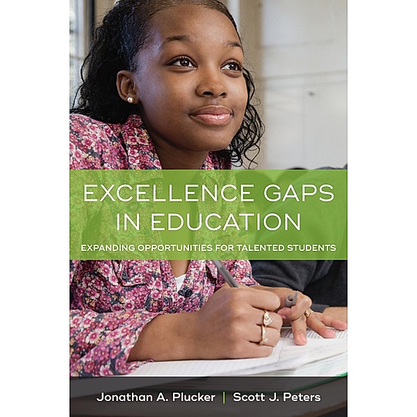 Excellence Gaps in Education, Jonathan A. Plucker, Scott J. Peters