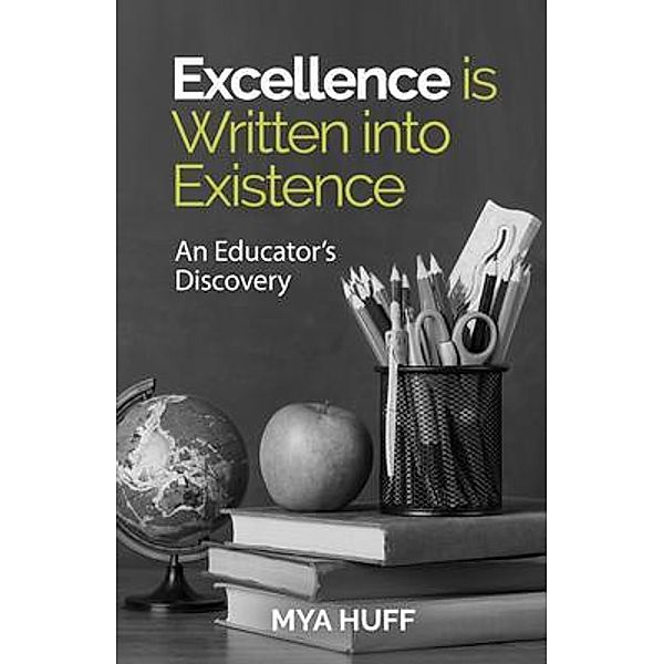 Excellence is Written into Existence An Educators Discovery, Mya Huff